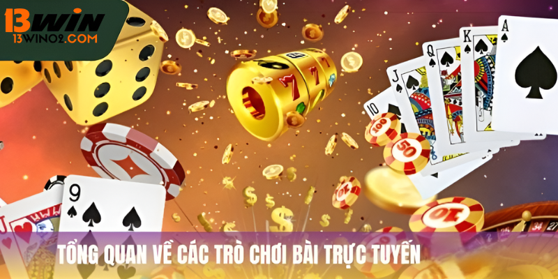 Tổng quan về các trò chơi bài trực tuyến tại 13Win