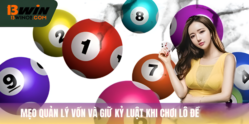 Mẹo quản lý vốn và giữ kỷ luật khi chơi lô đề ở 13Win