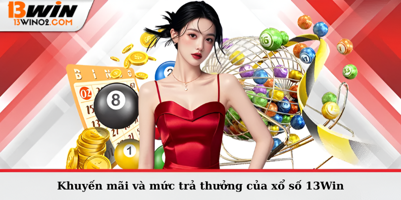Khuyến mãi và mức trả thưởng của xổ số 13Win