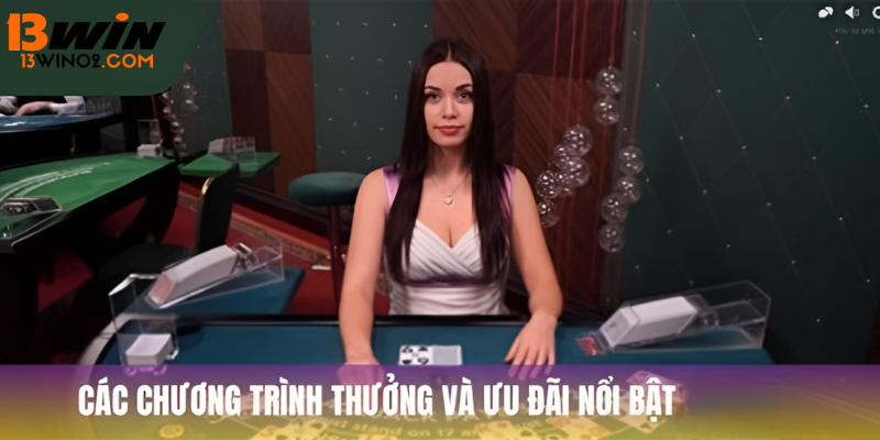 Các chương trình thưởng và ưu đãi nổi bật tại 13Win