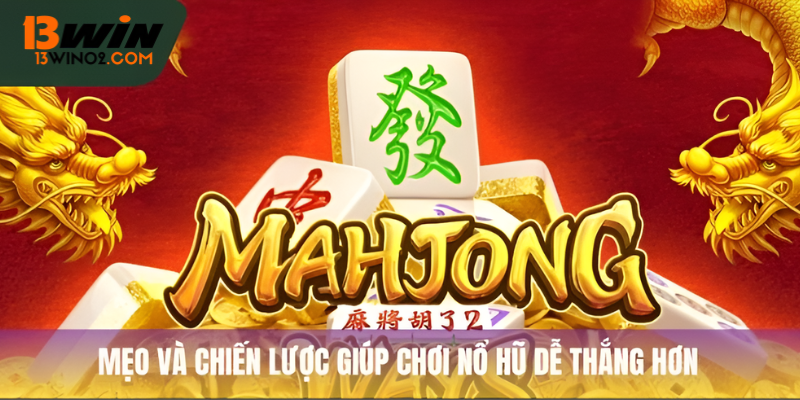 Mẹo và chiến lược giúp chơi nổ hũ dễ thắng hơn