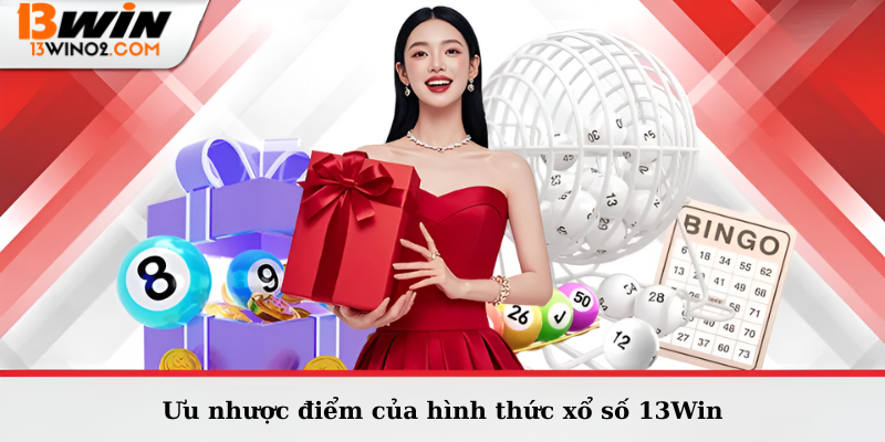 Ưu nhược điểm của hình thức xổ số 13Win