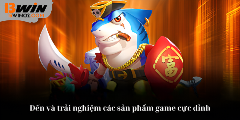 Điểm đến trải nghiệm các sản phẩm game cực đỉnh